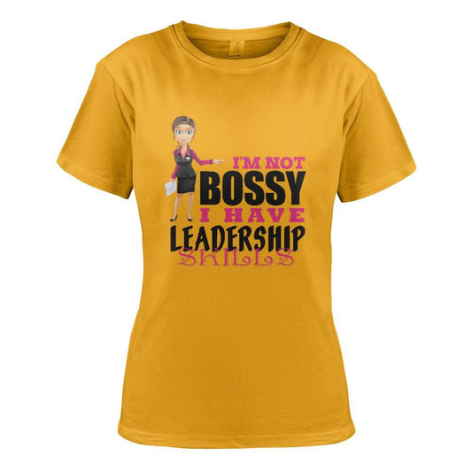 "I’m Not Bossy, I Have Leadership Skills" Women's T-shirt