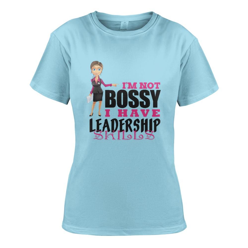 "I’m Not Bossy, I Have Leadership Skills" Women's T-shirt